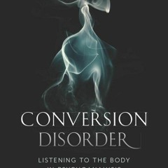 [eBook ⚡ ️PDF] Conversion Disorder Listening to the Body in Psychoanalysis