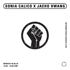 Sonia Calico x Jaeho Hwang- Internet Public Radio- June 2020