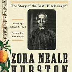 [READ] PDF 🗸 Barracoon: The Story of the Last "Black Cargo" by  Zora Neale Hurston,D