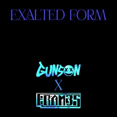 Exalted Form (Gunson X Fram3s)