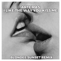 Artemas - I Like The Way You Kiss Me (Blondee Sunset Edit)