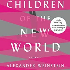 [Read] PDF 🧡 Children of the New World by  Alexander Weinstein KINDLE PDF EBOOK EPUB