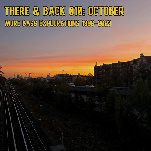 There & Back 010: October, More Bass Explorations 1996-2023