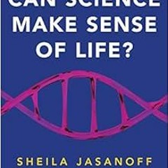 [GET] PDF 📧 Can Science Make Sense of Life? (New Human Frontiers) by Sheila Jasanoff