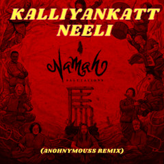 Kalliyankatt Neeli (Anohnymouss Remix)