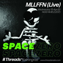 SPACE.ZERO w/ MLLFFN live (Threads*KALININGRAD) - 15-Apr-20