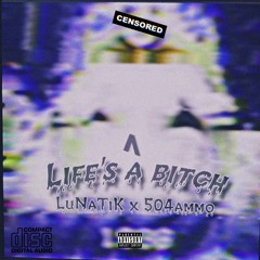 Life’s A Bitch (feat. LuNaTiK)