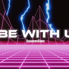 BE WITH U- Bunsdau (prod. GC)