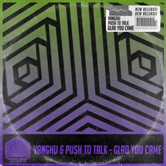 Vanghu & Push To Talk - Glad You Came (Original Mix) [FREE DOWNLOAD]