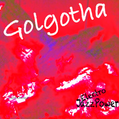 GOLGOTHA by Electro JazzPower