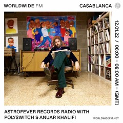 Astrofever Records Radio w/ Polyswitch & Anuar Khalifi @ Worldwide FM (12-01-22)