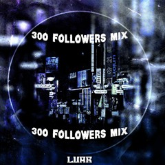 LUAR - 300 FOLLOWERS MIX