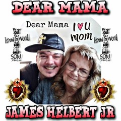 Dear Mama - By James Helbert Jr