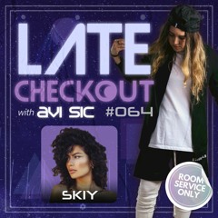 SKIY & AVI SIC | LATE CHECKOUT | EPISODE 064