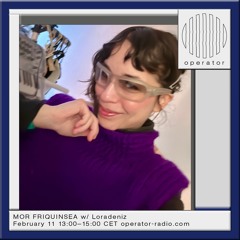 MOR FRIQUINSEA w/ Loradeniz - 11th February 2025
