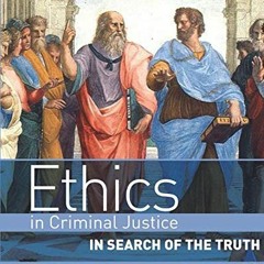View PDF 📤 Ethics in Criminal Justice, Sixth Edition: In Search of the Truth by  Sam