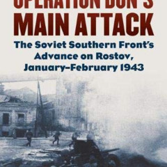 Get EBOOK 💏 Operation Don's Main Attack: The Soviet Southern Front's Advance on Rost