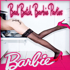 Bad Batch Barbie Parties