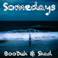 somedays -  BooDuh & Shad