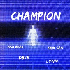 Champion // Erik San, Issa Bear, D8VE, LyNn (prod.ashar) *lrcs in desc*