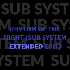 Rhythm Of The Night (Sub System Extended Edit)