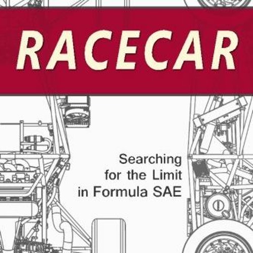 Get KINDLE ✏️ Racecar: Searching for the Limit in Formula SAE by  Matt Brown [EBOOK E