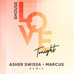 Shouse - Love tonight (ASHER SWISSA & MARCUS Rmx)