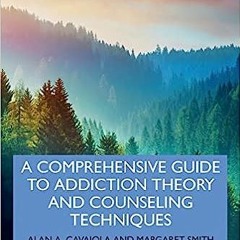 [PDF] Download A Comprehensive Guide to Addiction Theory and Counseling Techniques BY Alan A. C