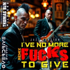 I've No More Fucks To Give