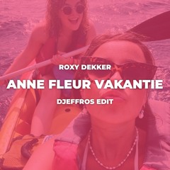 Roxy Dekker - Anne - Fleur Vakantie (Djeffros Edit) (BUY = DOWNLOAD)
