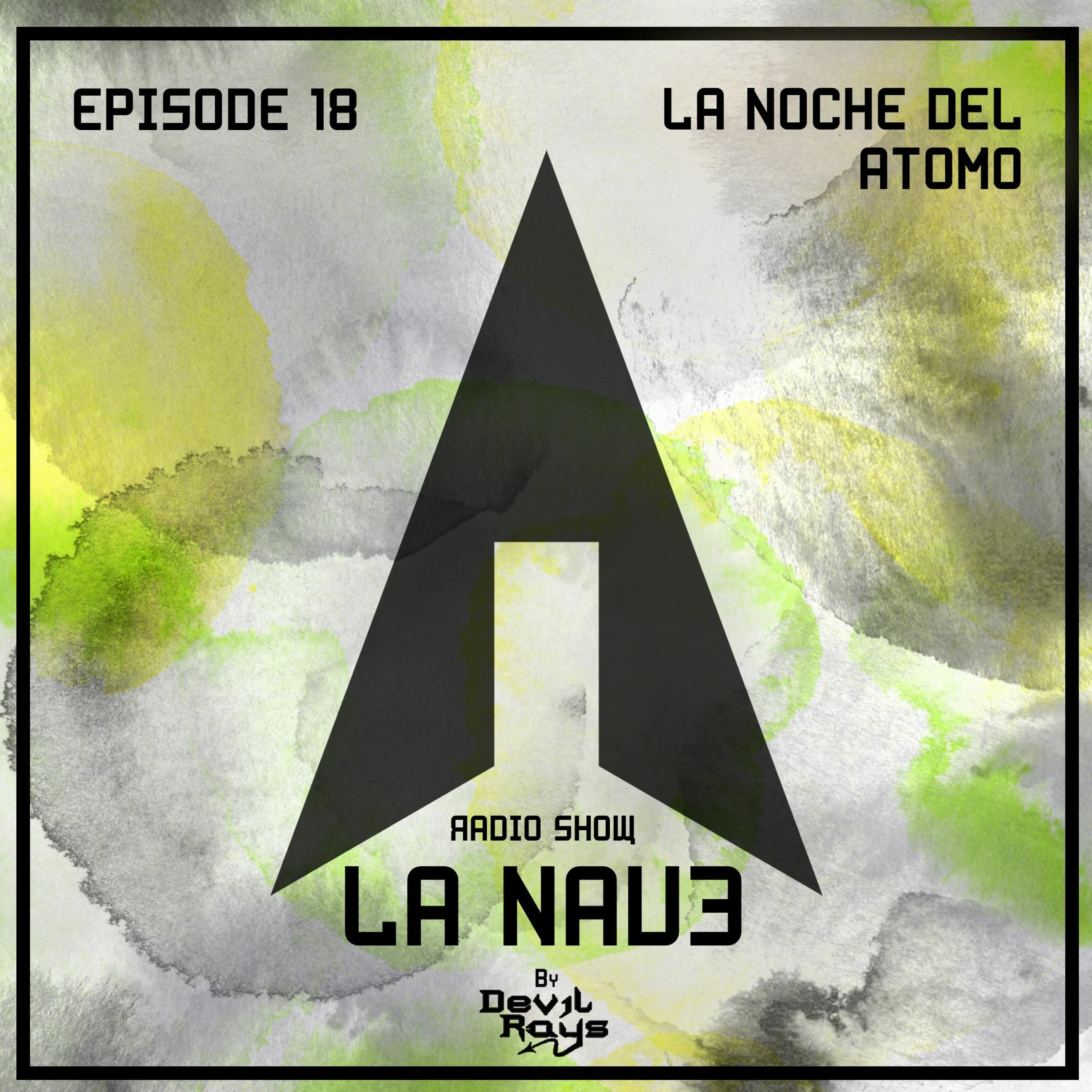 La Nave - Electronic Music Show - EPISODE 18 - LA NOCHE DEL ATOMO - EN episode artwork