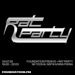 foundation fridays + rat party w/ nsfw - 04.07.2025 - foundation.fm