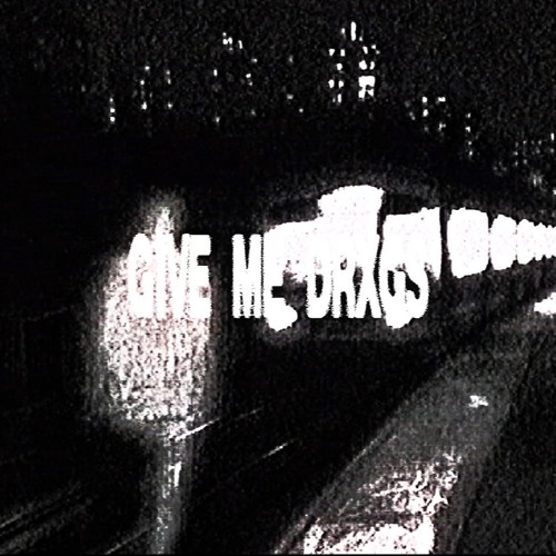 Give me drxgs HARDTEKK (Super Slowed)