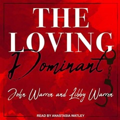 [PDF] Read The Loving Dominant by  John Warren,Libby Warren,Anastasia Watley,Tantor Audio