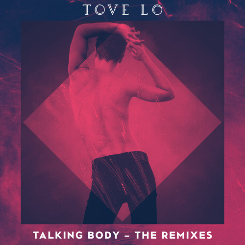 Stream Talking Body (The Young Professionals Remix) by Tove Lo | Listen  online for free on SoundCloud
