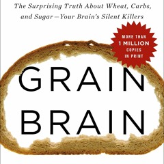 [PDF] DOWNLOAD EBOOK Grain Brain: The Surprising Truth about Wheat, Carbs, and S