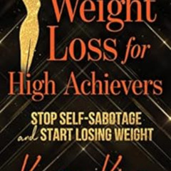 [View] KINDLE 💛 Weight Loss for High Achievers: Stop Self-Sabotage and Start Losing