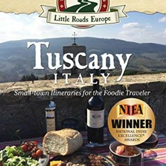 [Read] [KINDLE PDF EBOOK EPUB] Tuscany, Italy: Small-town Itineraries for the Foodie Traveler: (2nd
