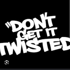 Dont Get It Twisted