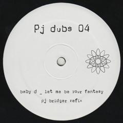 Baby D - Let Me Be Your Fantasy (Pj Bridger Refix)