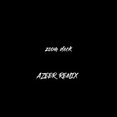 Zoom deck - (AZER REMIX)