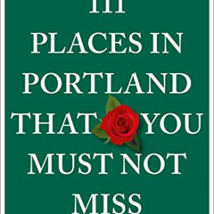 [Read] PDF 💌 111 Places in Portland That You Must Not Miss (111 Places in .... That