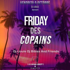 Friday Des Copains Dj  Lioule Lawatt Bka
