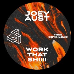 Joey Aust - Work that shiiii (Free Download)