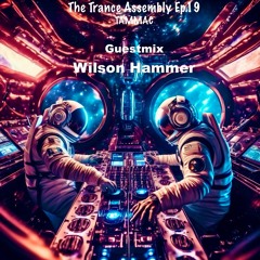 THE TRANCE ASSEMBLY EP.19 Guestmix - WILSON HAMMER