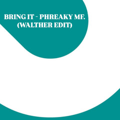 Bring it x Phreaky MF. (WALTHER Edit)