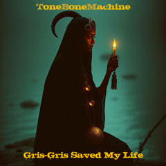 Gris-Gris Saved My Life