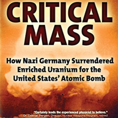 download KINDLE 🖌️ Critical Mass: How Nazi Germany Surrendered Enriched Uranium for