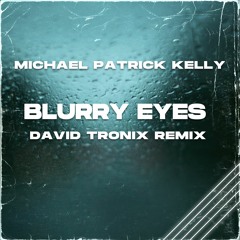 Micheal Patrick Kelly - Blurry Eyes (David Tronix Remix)