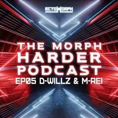 The Morph Harder Podcast: Episode 05 - D-Willz & M-Rei